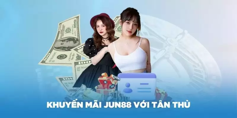 Nội dung ưu đãi quà tặng khách mới Jun88