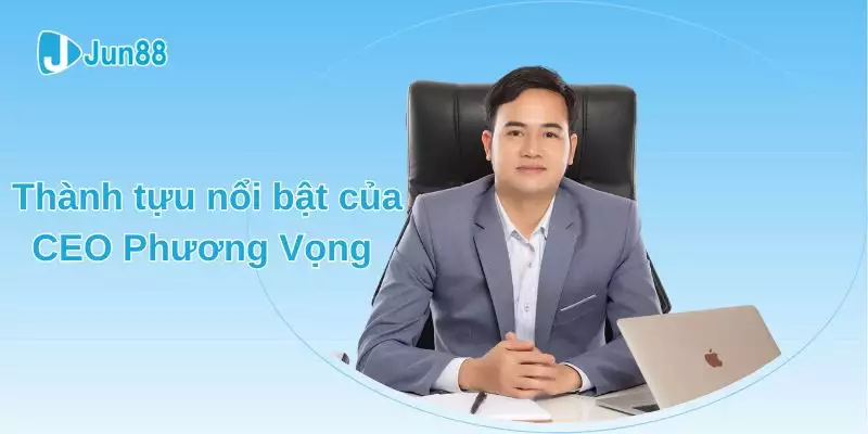 CEO Phương Vọng có nhiều thành tựu nổi bật