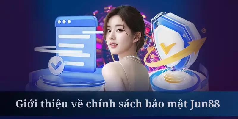 Chính sách bảo mật Jun88 là bộ quy định quan trọng nhất hiện nay